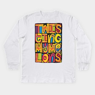 Twisting My Melons Kids Long Sleeve T-Shirt